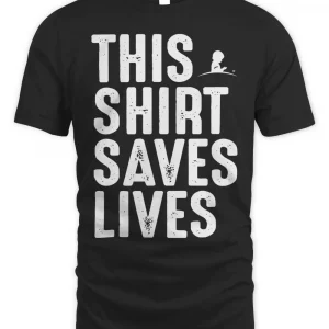 This Shirt Saves Lives Shirt
